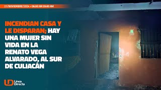 Incendian casa y le disparan hay una mujer sin vida en la Renato Vega Alvarado al sur de Culiacán [upl. by Fita]