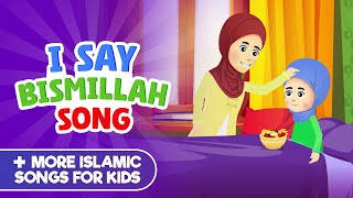 I Say Bismillah Song  More Islamic Songs For Kids Compilation I Nasheed [upl. by Artemla]