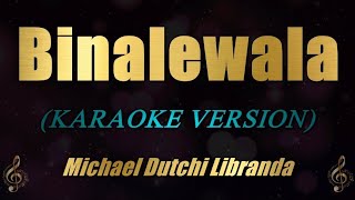 BINALEWALA  Michael Dutchi Libranda Karaoke [upl. by Ardried]