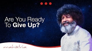 Are You Ready To Give Up  Mahatria On Growth [upl. by Dulla615]