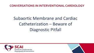 Conversations in IC  Subaortic Membrane and Cardiac Catheterization – Beware of Diagnostic Pitfall [upl. by Laverne]