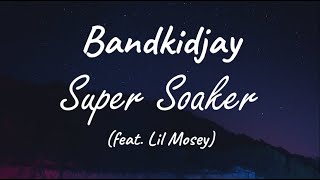 Bandkidjay feat Lil Mosey  Super Soaker  Lyrics [upl. by Anelaf786]