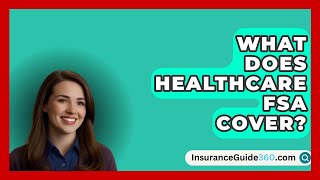 What Does Healthcare FSA Cover  InsuranceGuide360com [upl. by Ruddie]