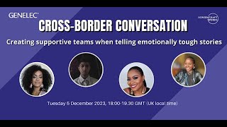 Cross Border Conversation Creating supportive teams when telling emotionally tough stories [upl. by Ylsew]