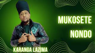 KARANGA LAZIMA  MUKOSETE NONDO OFFICIAL AUDIO [upl. by Uot]