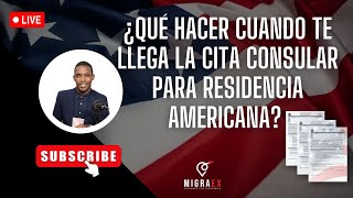 ¿QUÉ HACER CUANDO TE LLEGA LA CITA CONSULAR PARA RESIDENCIA AMERICANA [upl. by Calida]