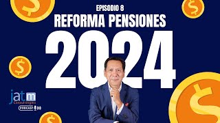 Episodio 8  Reforma de Pensiones 2024 [upl. by Lohse]