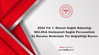 2024 Yılı 1Dönem 66345A Sözleşmeli Sağlık Personelinin Eş Durumu Nedeniyle Yer Değişikliği Kurası [upl. by Cammie]