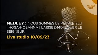 Medley  Nous sommes le peuple élu  HosaHosanna  Laissezmoi louer le Seigneur Live studio [upl. by Anoel]