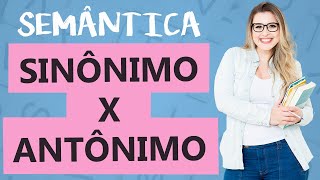 SINÔNIMO x ANTÔNIMO DIFERENÇAS  ENTENDA E ACERTE NA PROVA  Aula 3  Profa Pamba  Semântica [upl. by Yehus919]