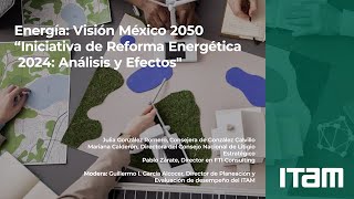 Energía Visión México 2050 quotIniciativa de Reforma Energética 2024 Análisis y Efectosquot [upl. by Yonina]