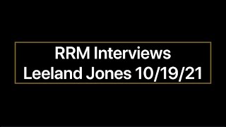 RRM Interviews Leeland Jones 101921 [upl. by Nitnert]