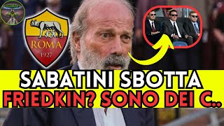 🚨 SABATINI RIVELAZIONI SHOCK quotTOTTI PRIGIONIERO FRIEDKIN CIALTRONIquot 😱 [upl. by Meid]