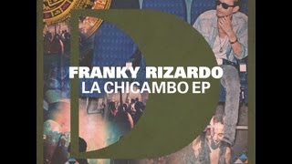 Franky Rizardo  La Chicambo Original Mix Full Length [upl. by Nymassej424]