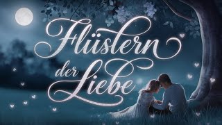 Flüstern der Liebe – Eine romantische Ballade über die stille Kraft der Zweisamkeit [upl. by Melliw]