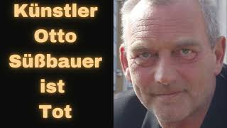 Künstler Otto Süßbauer ist Tot [upl. by Clarke]