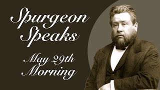 Spurgeon Speaks  May 29  Morning [upl. by Yssirc82]