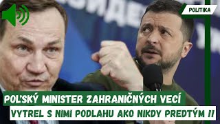 AKTUÁLNE  Poľský minister zahraničných vecí sa pustil do Ukrajiny TAK AKO NIKDY PREDTÝM [upl. by Goff]