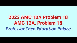 2022 AMC 10A Problem 18 12A Problem 18 [upl. by Gnes]