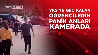 YKSye geç kalan öğrencilerin panik anları kamerada [upl. by Yeclehc436]