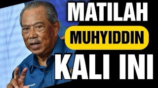 MATILAH MUHYIDDIN YASSIN KALI INI MEMANG SAH GAME OVER CHECKMATE [upl. by Assennej]