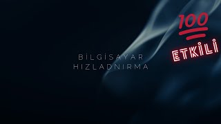 2024 BİLGİSAYAR HIZLANDIRMA 100 ETKİLİ [upl. by Yurik]