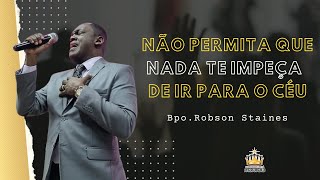 Não permita que nada te impeça de ir para o céu  Bpo Robson Staines [upl. by Peih]