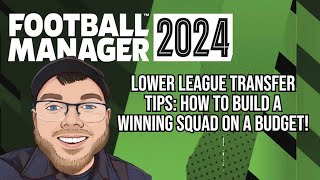 FM24 Lower League Transfer Tips How to Build a Winning Squad on a Budget [upl. by Attikin397]