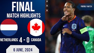 NETHERLANDS 4 0 CANADA INTERNATIONAL FRIENDLY  EXTENDED HIGHLIGHTS  06062024 [upl. by Vinni]