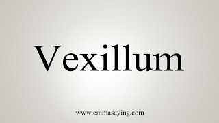 How To Say Vexillum [upl. by Ernest]