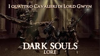 I 4 Cavalieri di Lord Gwyn  Dark Souls Lore [upl. by Oiluj656]