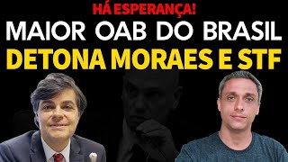 HÁ ESPERANÇA  Maior OAB do Brasil reage e fala a verdade sobre ditadura do Moraes e STF [upl. by Eeslehc]