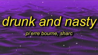 1 Hour  Pierre Bourne  Drunk And Nasty Lyrics ft Sharc  wanna get drunk and nasty [upl. by Ydasahc621]