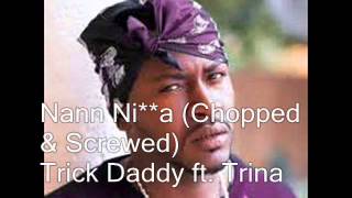 Trick Daddy ft TrinaNannChopped amp Screwed by Babybluediamond [upl. by Perice]