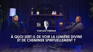 À quoi sertil de voir la lumière divine et de cheminer spirituellement  — Podcast VeriTalk [upl. by Ahsias]