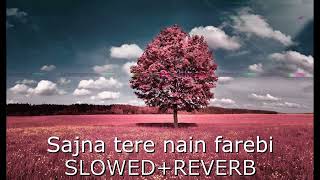 Sajana Tere Nain Farebi Mera Ty Jadu Kar Gye  SlowedReverb SlowedReverb [upl. by Neahs]