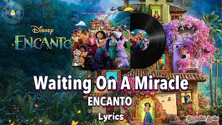 Waiting On A Miracle  EncantoLyricsDisney Movie Soundtrack [upl. by Nemhauser]