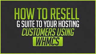 How To Resell G Suite To Your Hosting Customers Using WHMCS [upl. by Ashleigh]