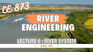 Lecture 6  River System  River Engineering  CE 873 [upl. by Sundstrom328]