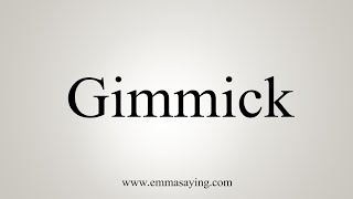 How To Say Gimmick [upl. by Nedyah374]