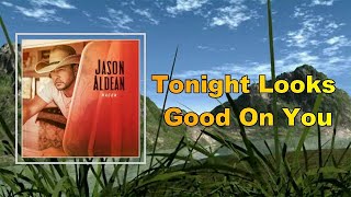 Jason Aldean  Tonight Looks Good On You Lyrics [upl. by Zilada387]