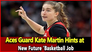 Aces Guard Kate Martin Hints at New Future ‘Basketball Job Wnba top News today [upl. by Barny605]