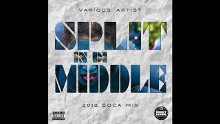 Split In Di Middle  New 2018 Soca Mix 🔥  Various Artist [upl. by Nhguaval]