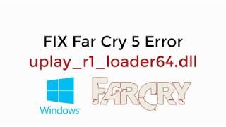 FIX Far Cry 5 Error uplayr1loader64dll in Windows 1087 UPDATED 2021 [upl. by Audri412]