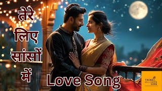 Tere Liye Saanson Mein  रोमांटिक हिंदी लव सॉन्ग Trending Old Hindi Love Songs 90s 80s songs [upl. by Atiluj]