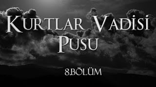 Kurtlar Vadisi Pusu 8 Bölüm [upl. by Enneirb]