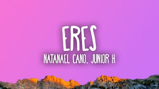 Natanael Cano Junior H  Eres [upl. by Nonahs]