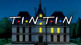 TINTIN  Friends intro parody [upl. by Benedix]