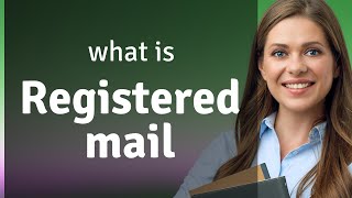 Understanding Registered Mail A Simple Guide [upl. by Maxma670]