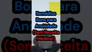 Remédios para Ansiedade Sem Receita Médica [upl. by Isaiah495]